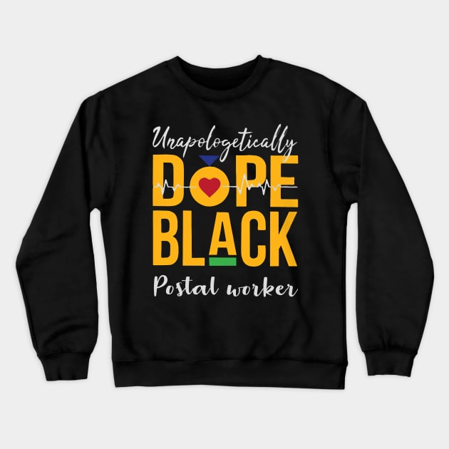 Unapologetically Dope Black Postal Worker Crewneck Sweatshirt by janayeanderson48214